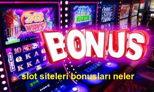 slot siteleri bonusları neler